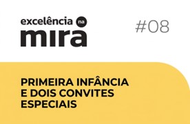 #08 Primeira infância e dois convites especiais